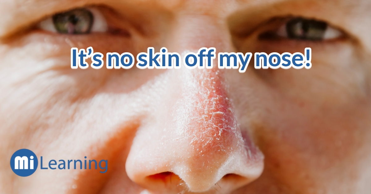 It’s no skin off my nose! 鼻子上不會掉層皮，是什麼意思呀？